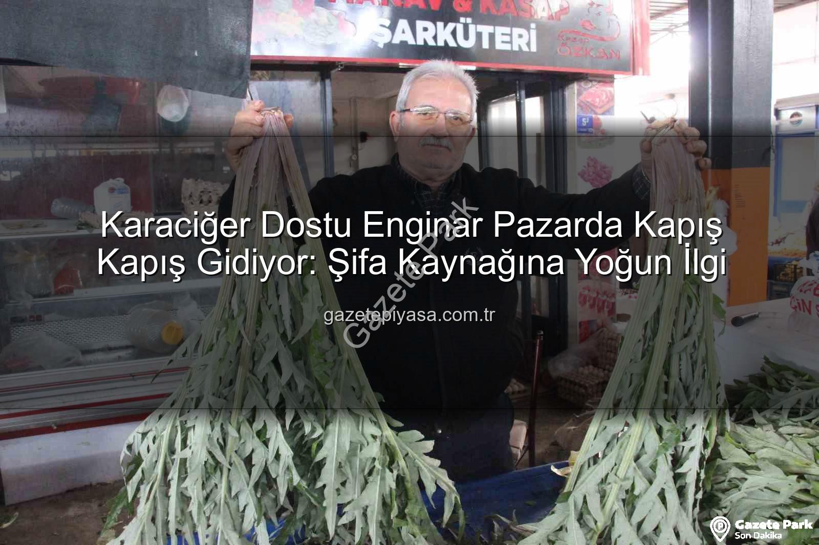 karaciğer dostu enginar - Enginar Mucizesi: Karaciğer Dostu Bu Şifa Deposu Pazarda Yok Satıyor!