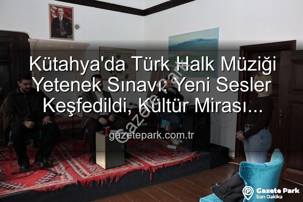 Türk Halk Müziği Yetenek Sınavı - Kütahya'da Türk Halk Müziği Yetenek Sınavı: Yeni Sesler Keşfedildi, Kültür Mirası Yaşatılıyor