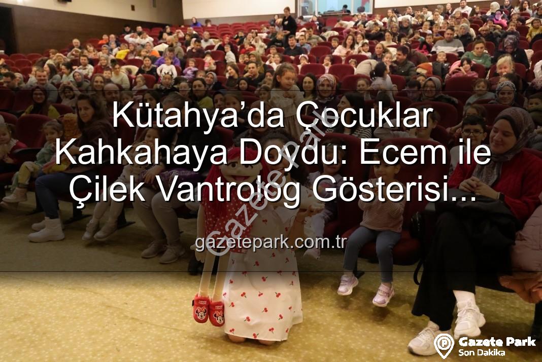 Ecem ile Çilek Vantrolog Gösterisi - Kütahya’da Çocuklar Kahkahaya Doydu: Ecem ile Çilek Vantrolog Gösterisi Büyüledi