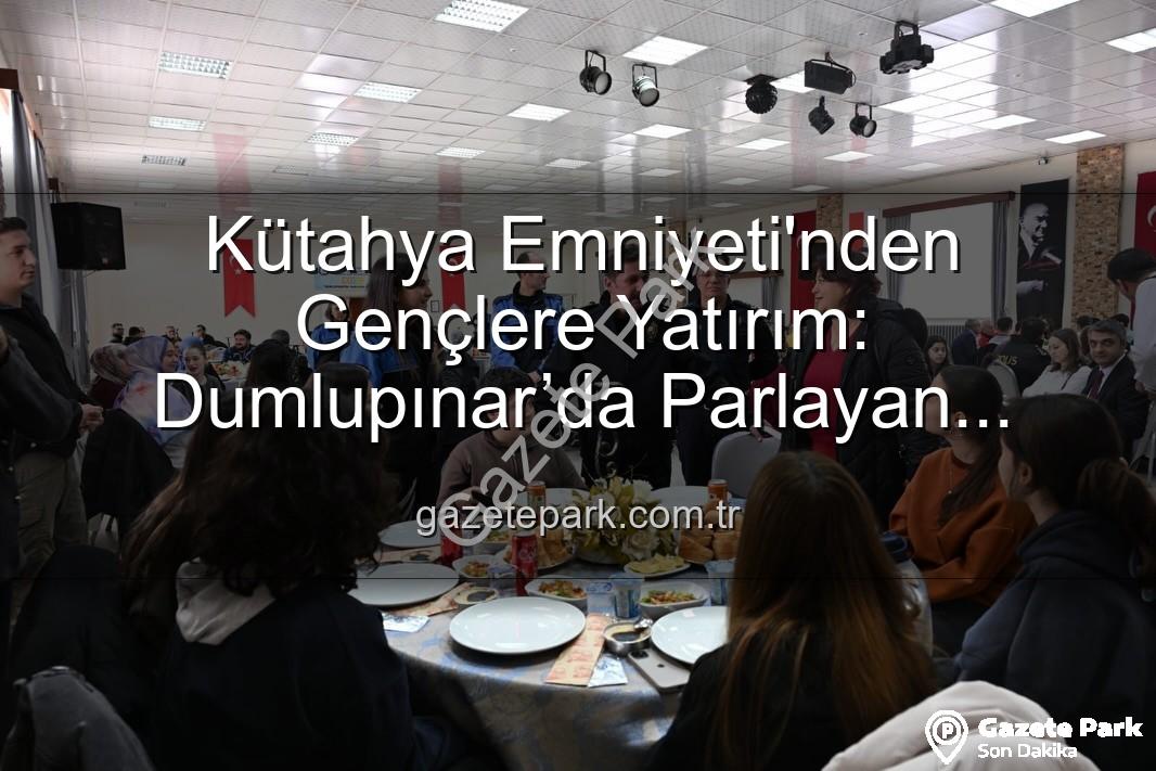 Dumlupınar’da Parlayan Yıldızlar projesi - Kütahya Emniyeti'nden Gençlere Yatırım: Dumlupınar’da Parlayan Yıldızlar Projesi Tamamlandı