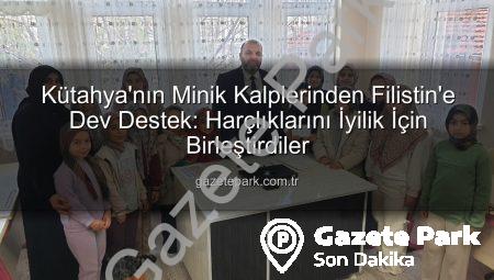 Kütahya’nın Minik Kalplerinden Filistin’e Dev Destek: Harçlıklarını İyilik İçin Birleştirdiler