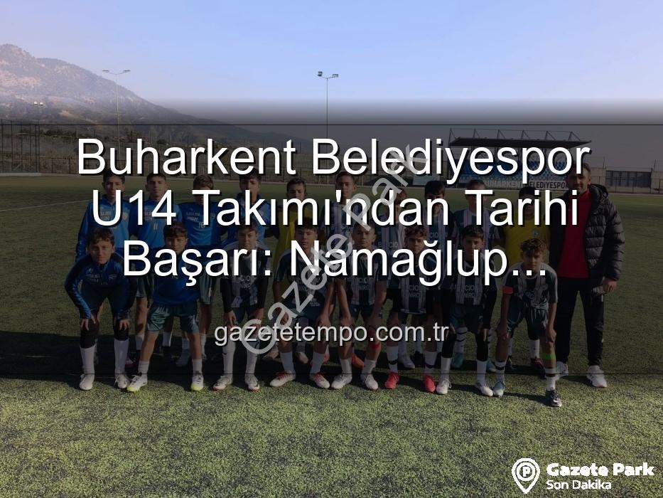 Buharkent U14 şampiyon - Buharkent Belediyespor U14 Takımı Namağlup Şampiyon: Tarihi Başarı ve Sahada Doğum Günü Kutlaması