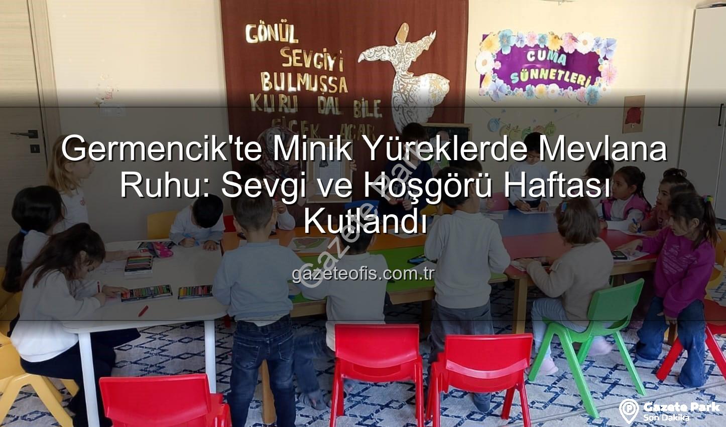 Mevlana Haftası etkinliği - Germencik'te Minikler Mevlana'nın Sevgi Dolu Dünyasıyla Buluştu: Manevi Değerler İlk Kez Tanıtıldı