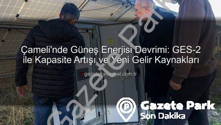 Çameli’de Güneş Enerjisi Devrimi: GES-2 ile İlçe Gelirleri Katlanıyor!