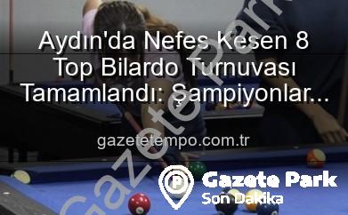 Aydın’da 8 Top Bilardo Heyecanı Sona Erdi: Şampiyonlar Belli Oldu!