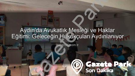 Aydın’da Öğrenciler Hukuk Dünyasına Adım Attı: Avukatlık Mesleği ve Haklar Tanıtıldı