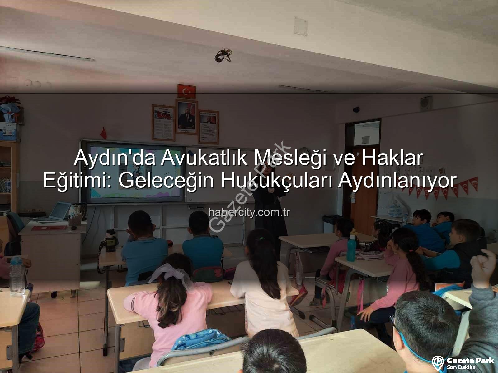 avukatlık mesleği - Aydın'da Öğrenciler Hukuk Dünyasına Adım Attı: Avukatlık Mesleği ve Haklar Tanıtıldı