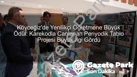 Köyceğiz’de Yenilikçi Öğretmene Büyük Ödül: Karekodla Canlanan Periyodik Tablo Projesi Büyük İlgi Gördü