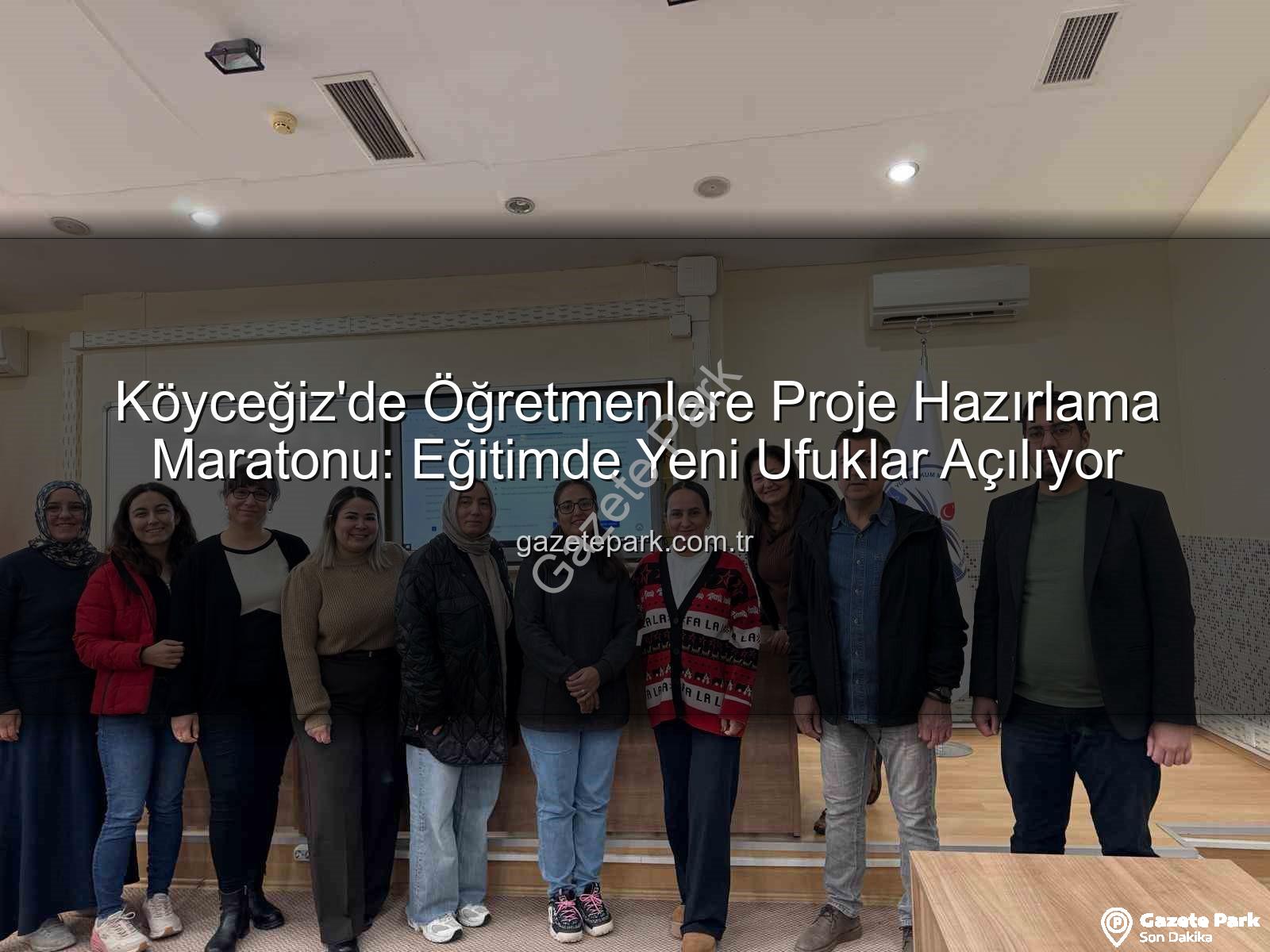 proje hazırlama eğitimi - Köyceğiz'de Öğretmenlere Proje Hazırlama Maratonu: Eğitimde Yeni Ufuklar Açılıyor