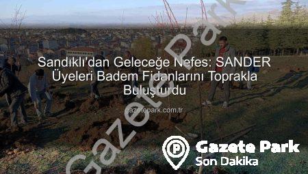 Sandıklı’dan Geleceğe Nefes: SANDER Üyeleri Badem Fidanlarını Toprakla Buluşturdu