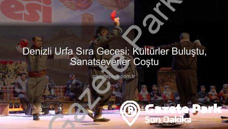 Denizli Urfa Sıra Gecesi: Kültürler Buluştu, Sanatseverler Coştu