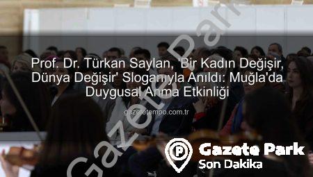 Prof. Dr. Türkan Saylan, ‘Bir Kadın Değişir, Dünya Değişir’ Sloganıyla Muğla’da Coşkuyla Anıldı