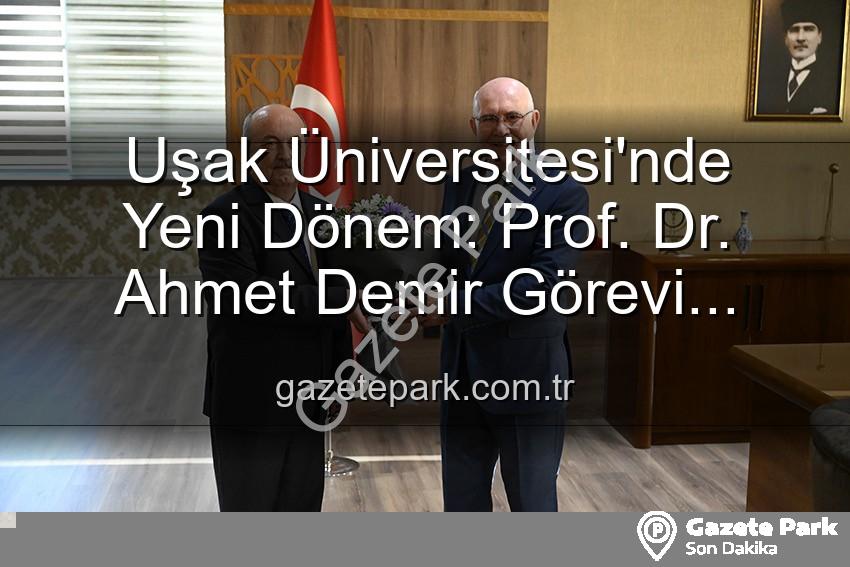 Uşak Üniversitesi Rektörlük - Uşak Üniversitesi'nde Yeni Dönem: Prof. Dr. Ahmet Demir Görevi Devraldı, Prof. Dr. Ekrem Savaş Veda Etti