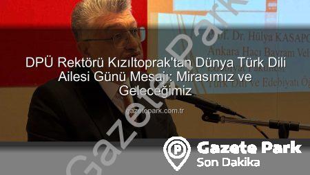 DPÜ Rektörü Kızıltoprak’tan Dünya Türk Dili Ailesi Günü Mesajı: Mirasımız ve Geleceğimiz