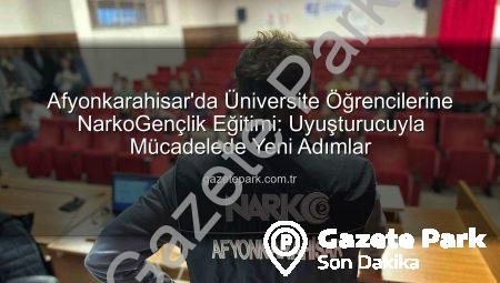 Afyonkarahisar’da Üniversite Öğrencilerine NarkoGençlik Eğitimi: Uyuşturucuyla Mücadelede Yeni Adımlar