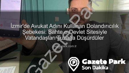 İzmir’de Avukat Adını Kullanan Dolandırıcılık Şebekesi: Sahte e-Devlet Sitesiyle Vatandaşları Tuzağa Düşürdüler
