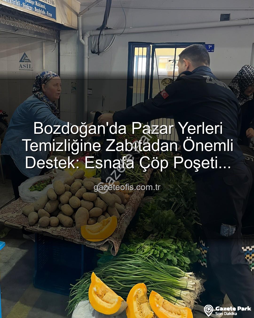 çöp poşeti desteği - Bozdoğan'da Pazar Yerlerinde Hijyen Devrimi: Zabıtadan Esnafa Çöp Poşeti Desteği