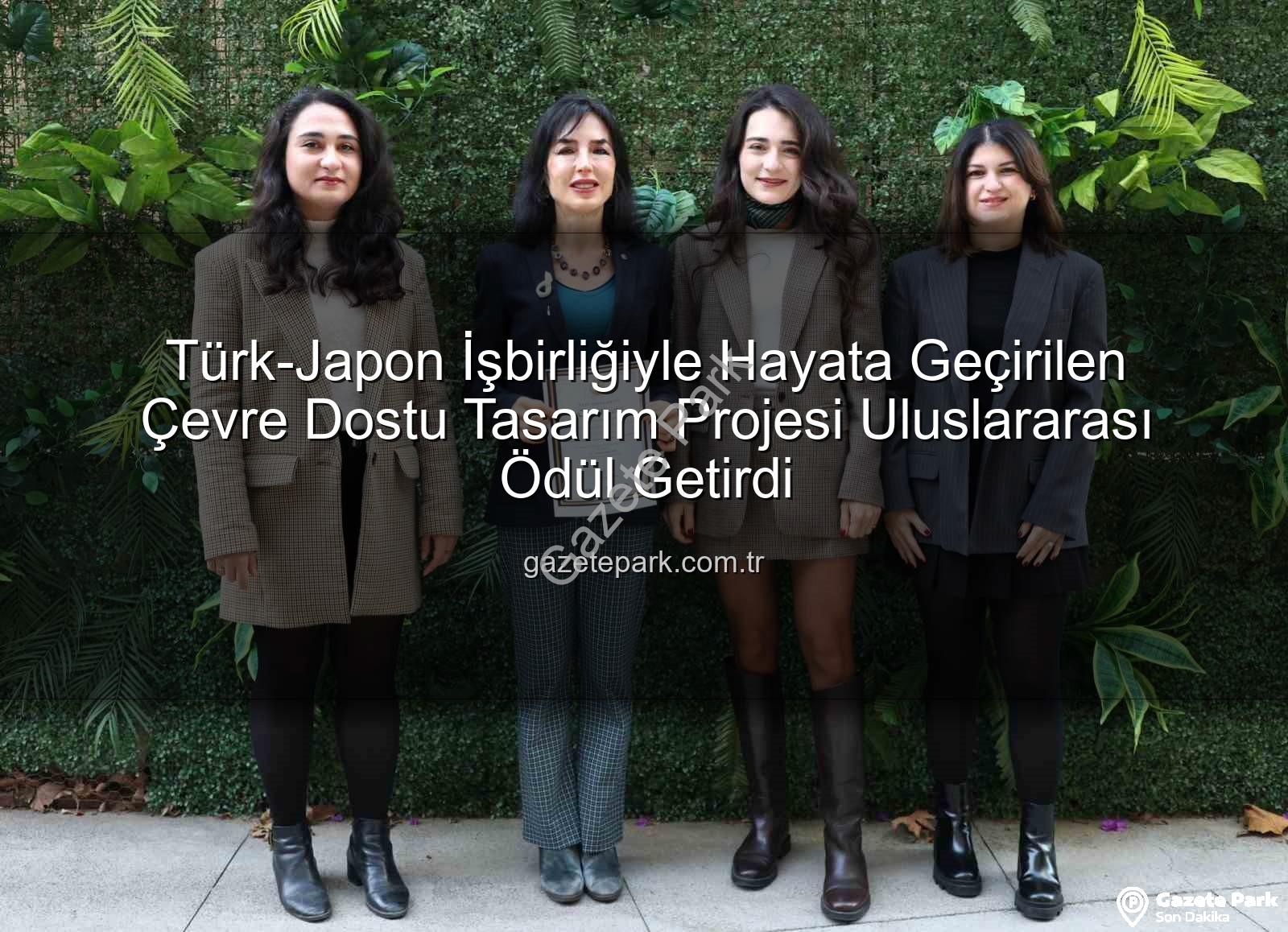 çevre dostu tasarım - Türk-Japon İşbirliğiyle Hayata Geçirilen Çevre Dostu Tasarım Projesi Uluslararası Ödül Getirdi