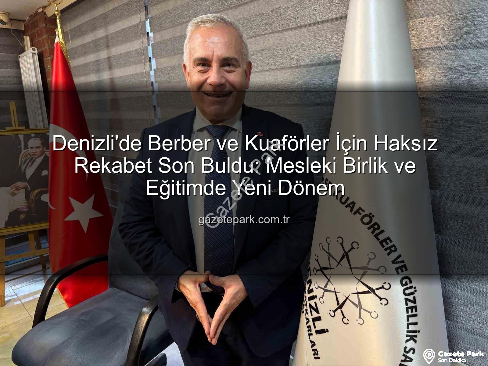 Denizli'de Berber ve Kuaförler İçin Haksız Rekabet Son Buldu: Mesleki Birlik ve Eğitimde Yeni Dönem