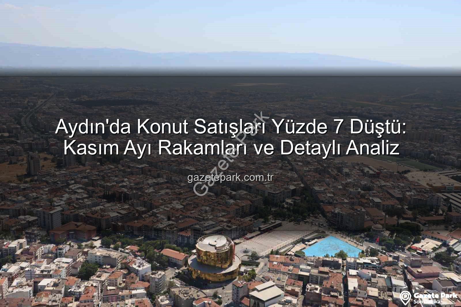 Aydın'da Konut Satışları Yüzde 7 Düştü: Kasım Ayı Rakamları ve Detaylı Analiz