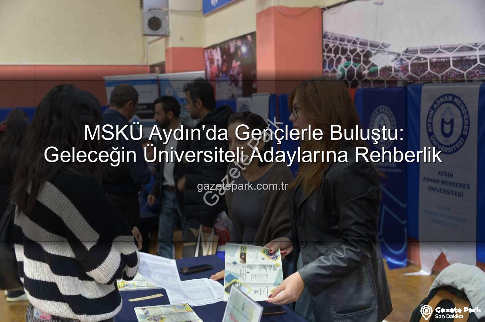 MSKÜ Aydın - MSKÜ Aydın'da Gençlerle Buluştu: Geleceğin Üniversiteli Adaylarına Rehberlik