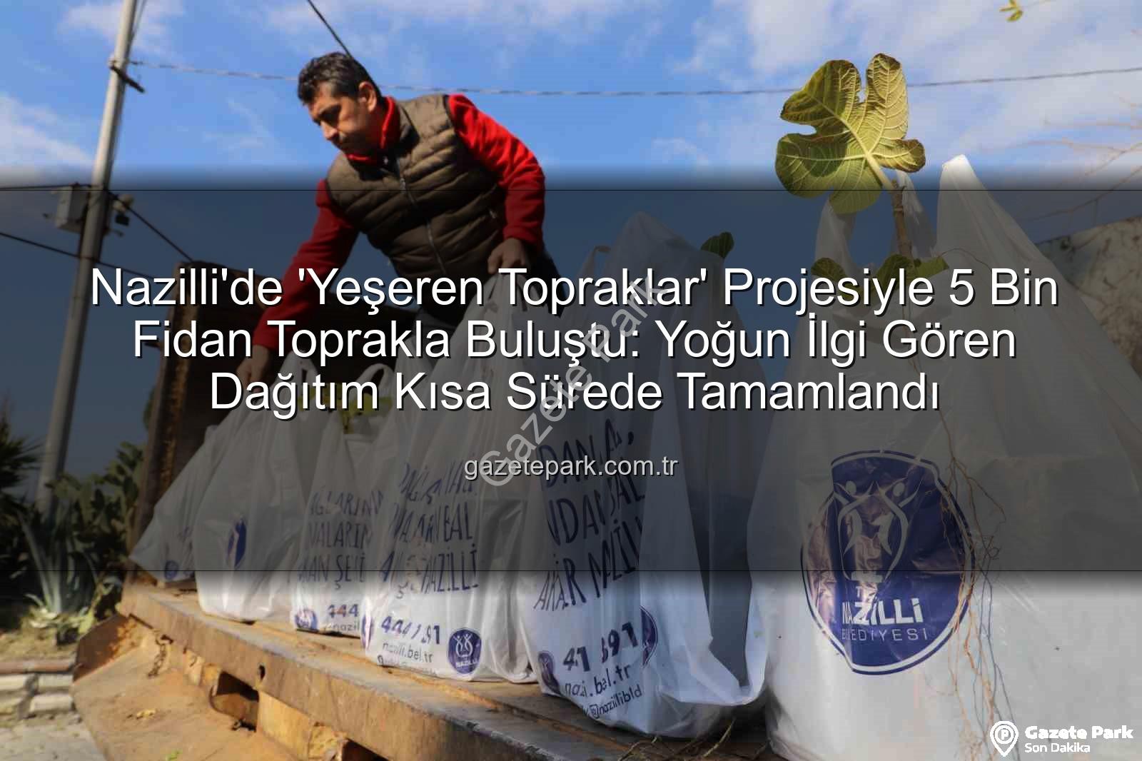 fidan dağıtımı - Nazilli'de 'Yeşeren Topraklar' Projesiyle 5 Bin Fidan Toprakla Buluştu: Yoğun İlgi Gören Dağıtım Kısa Sürede Tamamlandı