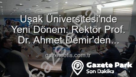 Uşak Üniversitesi’nde Yeni Dönem: Rektör Prof. Dr. Ahmet Demir’den Senato’ya Vizyon Vurgusu