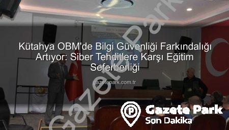 Kütahya OBM’de Bilgi Güvenliği Farkındalığı Artıyor: Siber Tehditlere Karşı Eğitim Seferberliği