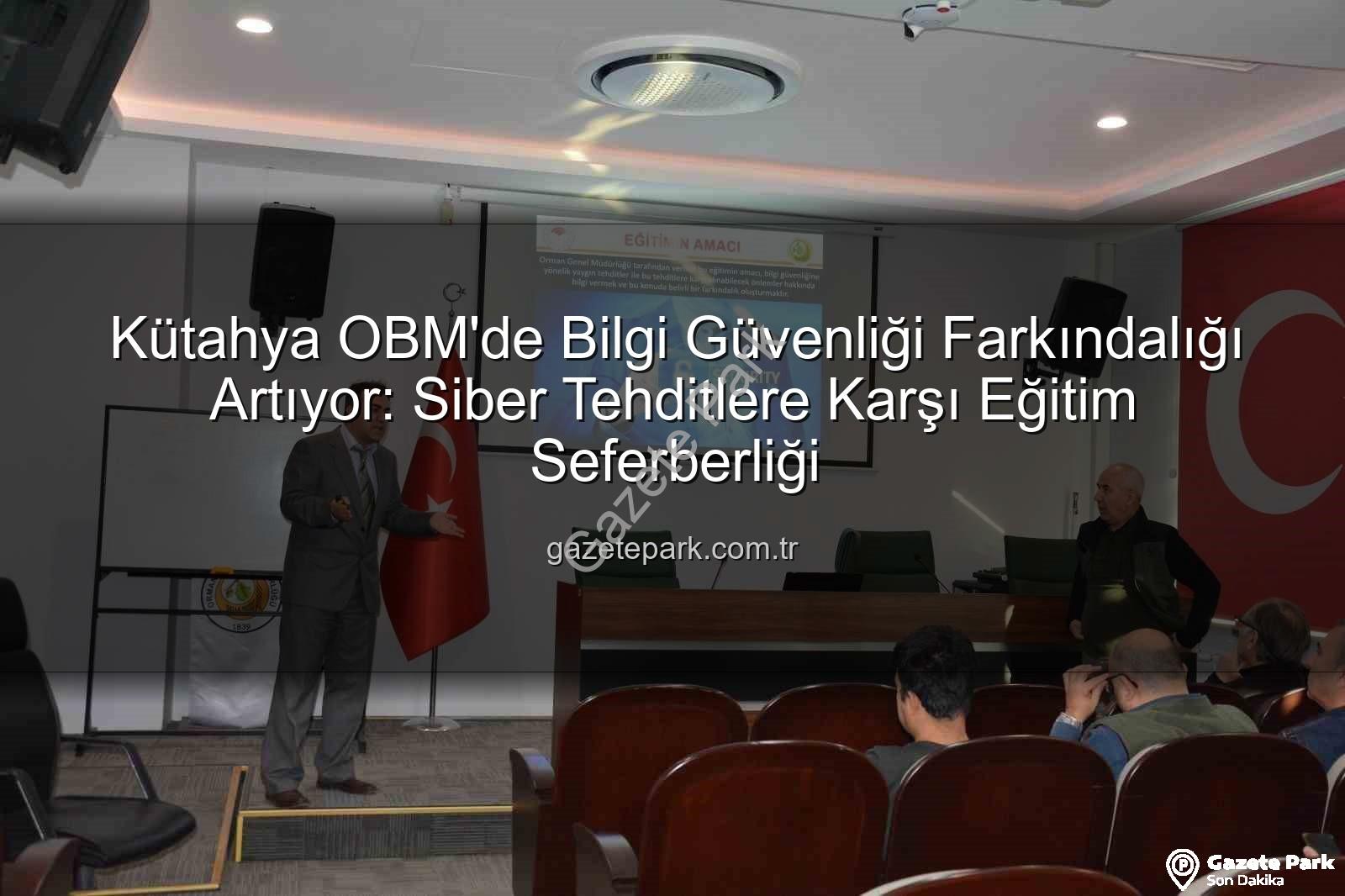 bilgi güvenliği farkındalık - Kütahya OBM'de Bilgi Güvenliği Farkındalığı Artıyor: Siber Tehditlere Karşı Eğitim Seferberliği