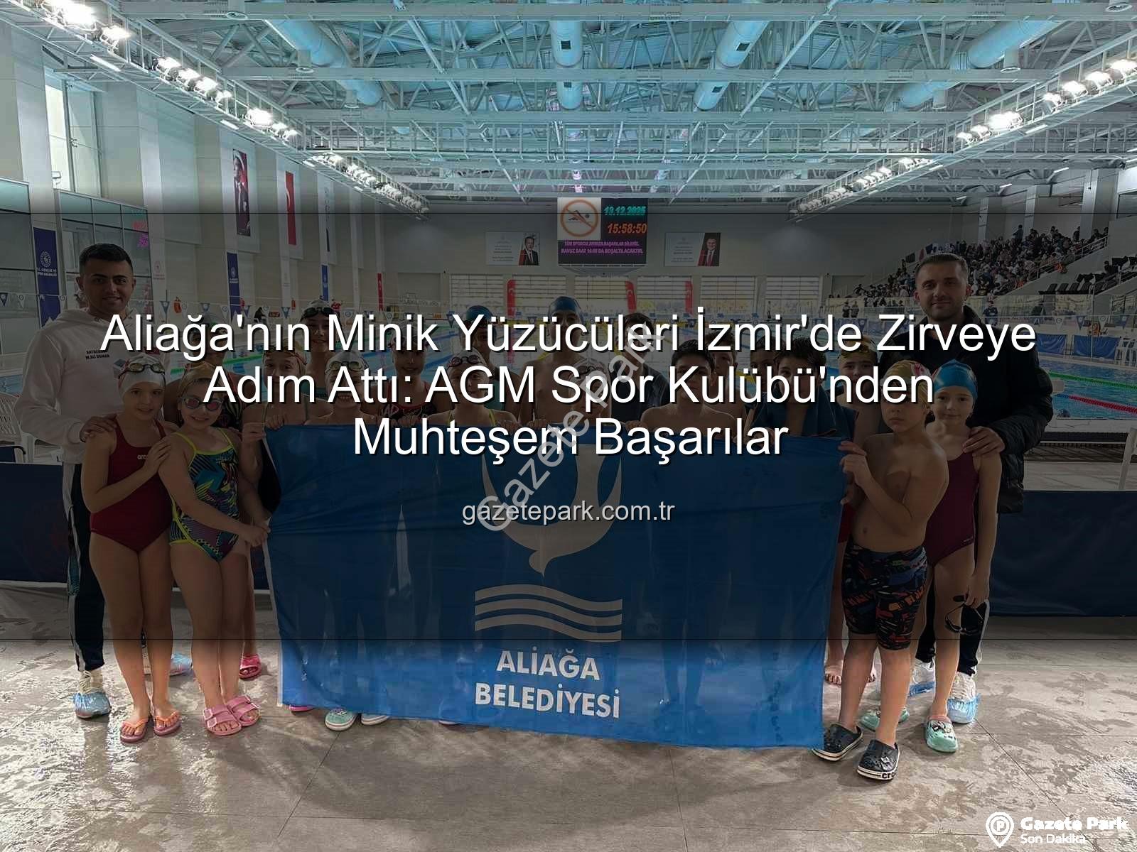 Aliağa yüzücüler - Aliağa'nın Minik Yüzücüleri İzmir'de Zirveye Adım Attı: AGM Spor Kulübü'nden Muhteşem Başarılar