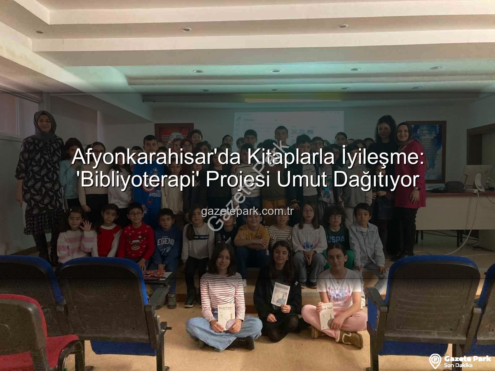 bibliyoterapi projesi - Afyonkarahisar'da Kitaplarla İyileşme: 'Bibliyoterapi' Projesi Umut Dağıtıyor