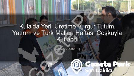 Kula’da Yerli Üretime Vurgu: Tutum, Yatırım ve Türk Malları Haftası Coşkuyla Kutlandı