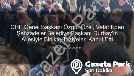 CHP Lideri Özgür Özel, Vefat Eden Belediye Başkanı Gülşah Durbay’ın Ailesiyle Birlikte Taziyeleri Kabul Etti