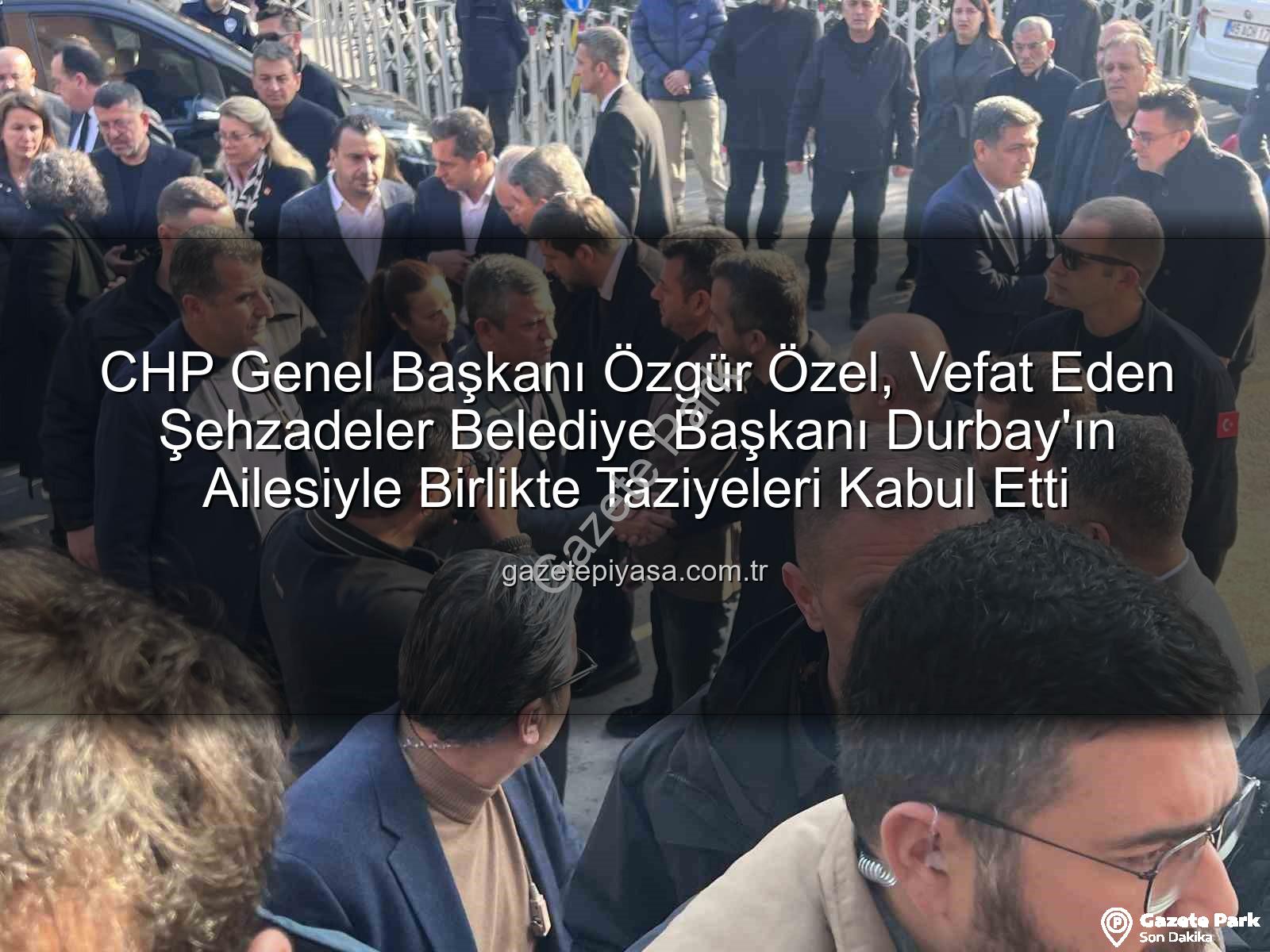 Gülşah Durbay - CHP Lideri Özgür Özel, Vefat Eden Belediye Başkanı Gülşah Durbay'ın Ailesiyle Birlikte Taziyeleri Kabul Etti