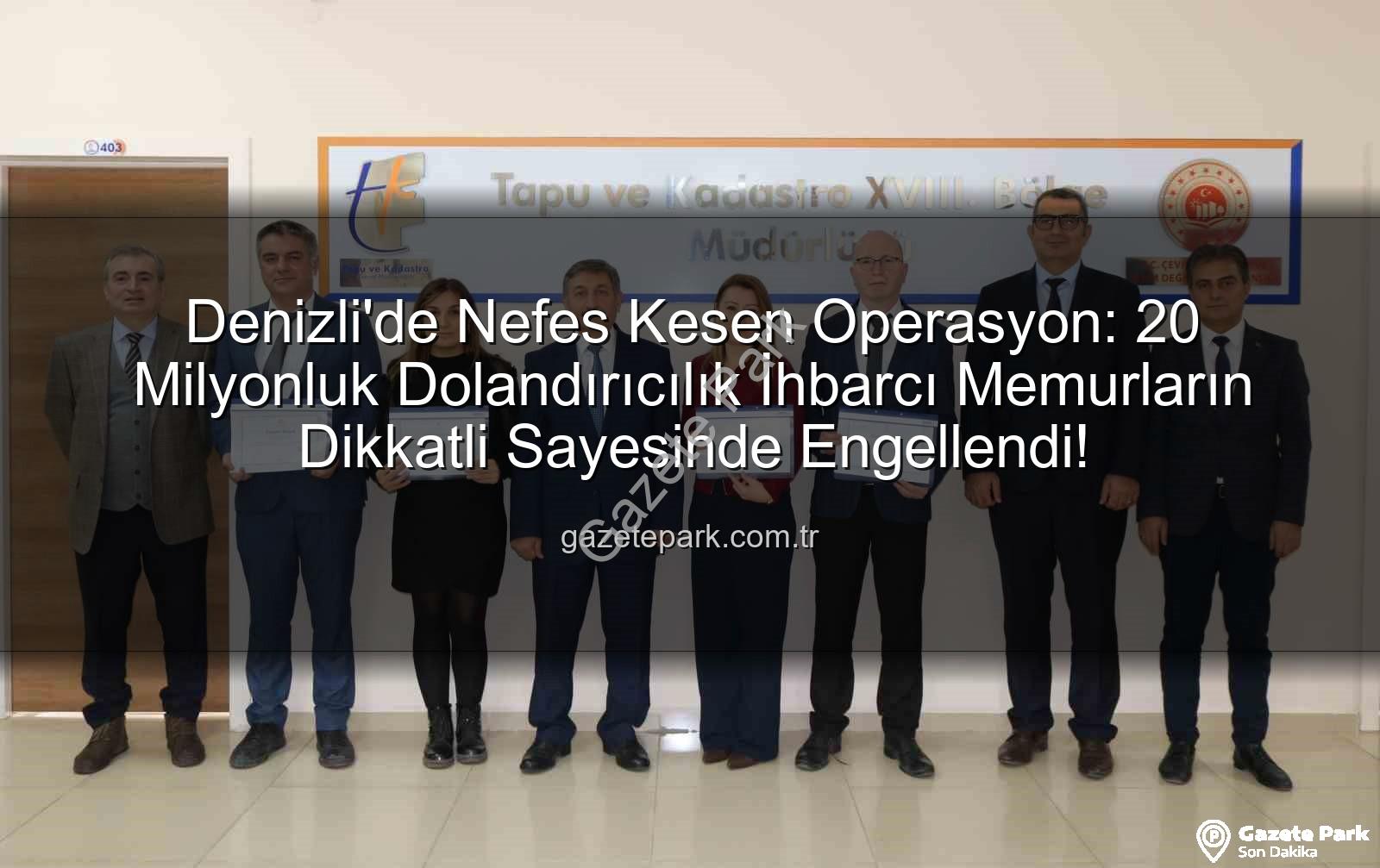 Denizli'de Nefes Kesen Operasyon: 20 Milyonluk Dolandırıcılık İhbarcı Memurların Dikkatli Sayesinde Engellendi!