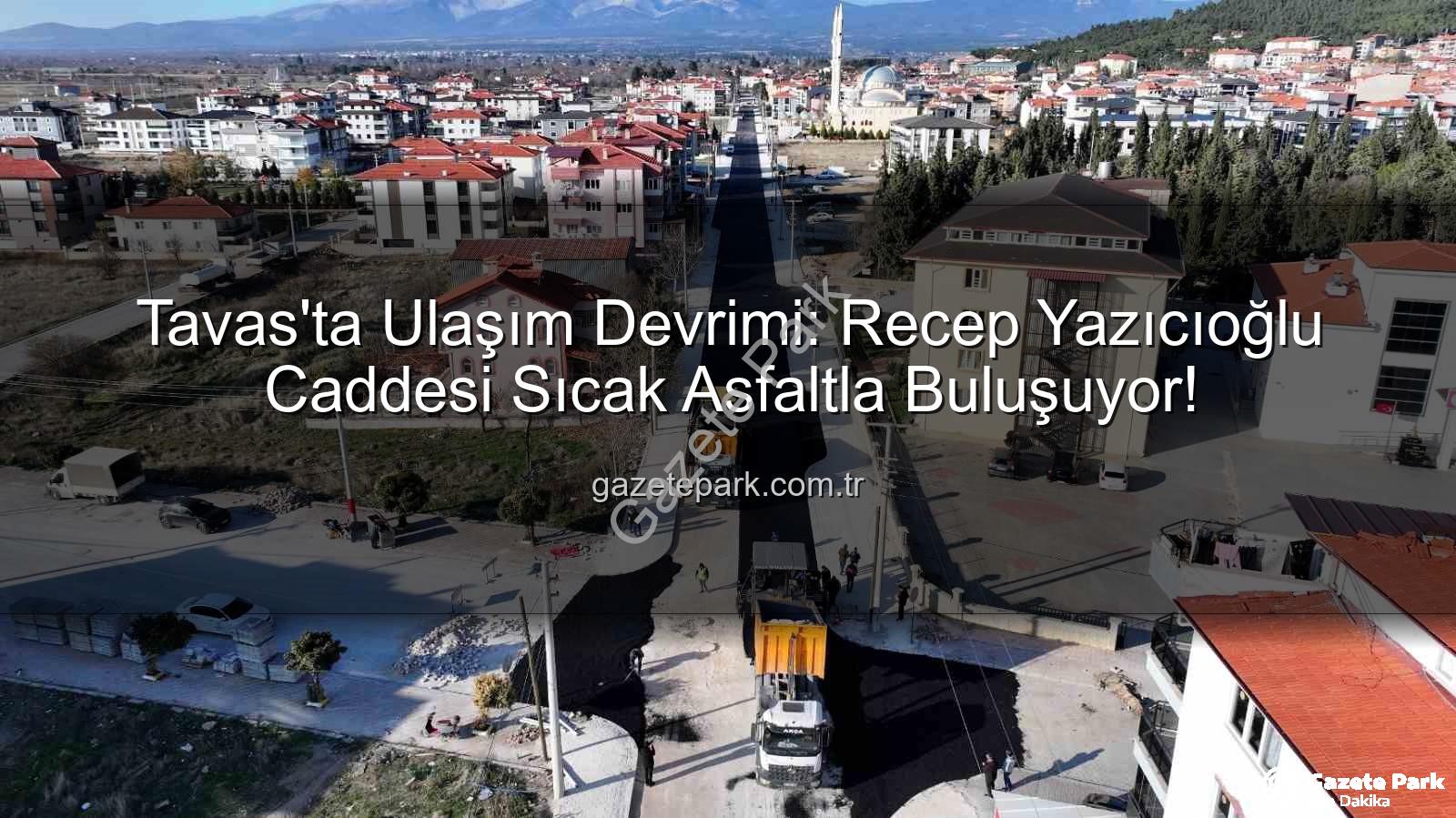 Tavas Recep Yazıcıoğlu Caddesi - Tavas'ta Ulaşım Devrimi: Recep Yazıcıoğlu Caddesi Sıcak Asfaltla Buluşuyor!