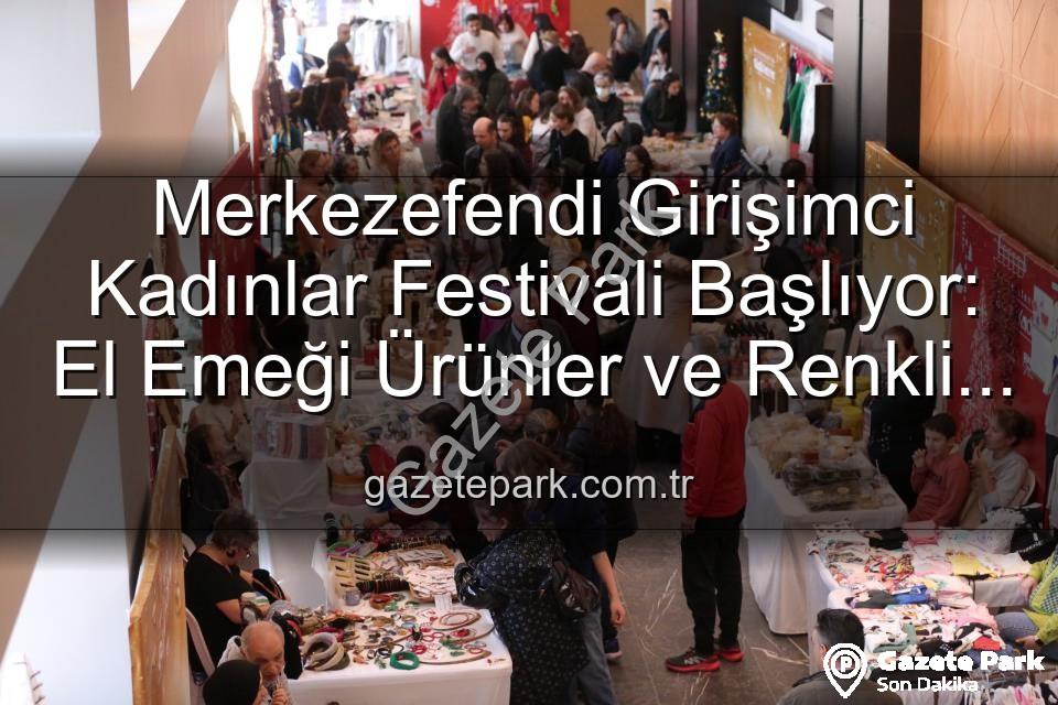 Girişimci Kadınlar Festivali - Merkezefendi Girişimci Kadınlar Festivali Başlıyor: El Emeği Ürünler ve Renkli Etkinlikler Sizi Bekliyor!