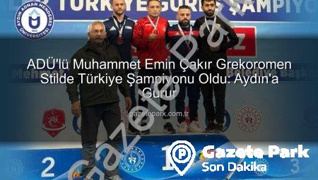 ADÜ’lü Muhammet Emin Çakır Grekoromen Stilde Türkiye Şampiyonu Oldu: Aydın’a Gurur