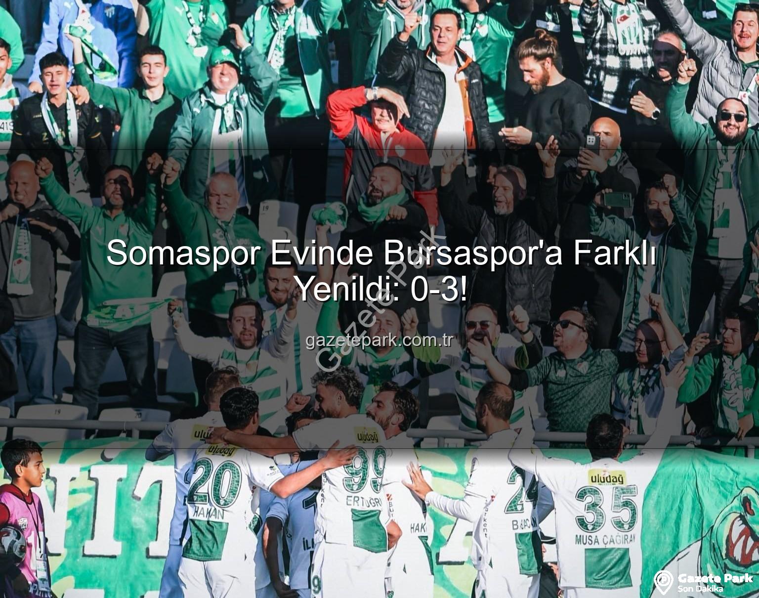 Somaspor Bursaspor - Somaspor Evinde Bursaspor'a Farklı Yenildi: 0-3!