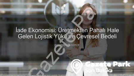 İade Ekonomisi: Üretmekten Pahalı Hale Gelen Lojistik Yükü ve Çevresel Bedeli