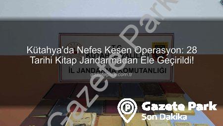 Kütahya’da Nefes Kesen Operasyon: 28 Tarihi Kitap Jandarmadan Ele Geçirildi!