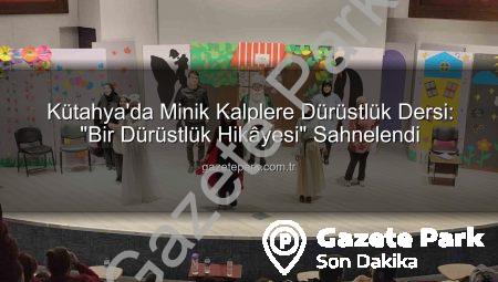 Kütahya’da Minik Kalplere Dürüstlük Dersi: “Bir Dürüstlük Hikâyesi” Sahnelendi