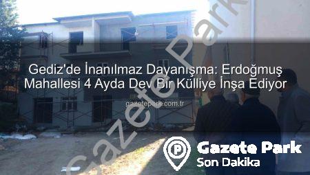 Gediz’de İnanılmaz Dayanışma: Erdoğmuş Mahallesi 4 Ayda Dev Bir Külliye İnşa Ediyor