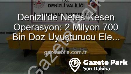 Denizli Jandarmasından Nefes Kesen Operasyon: 2 Milyon Doz Uyuşturucu Ele Geçirildi
