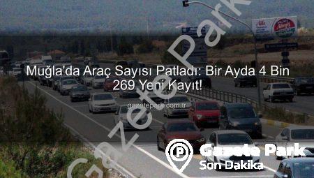 Muğla’da Araç Sayısı Patladı: Bir Ayda 4 Bin 269 Yeni Kayıt!