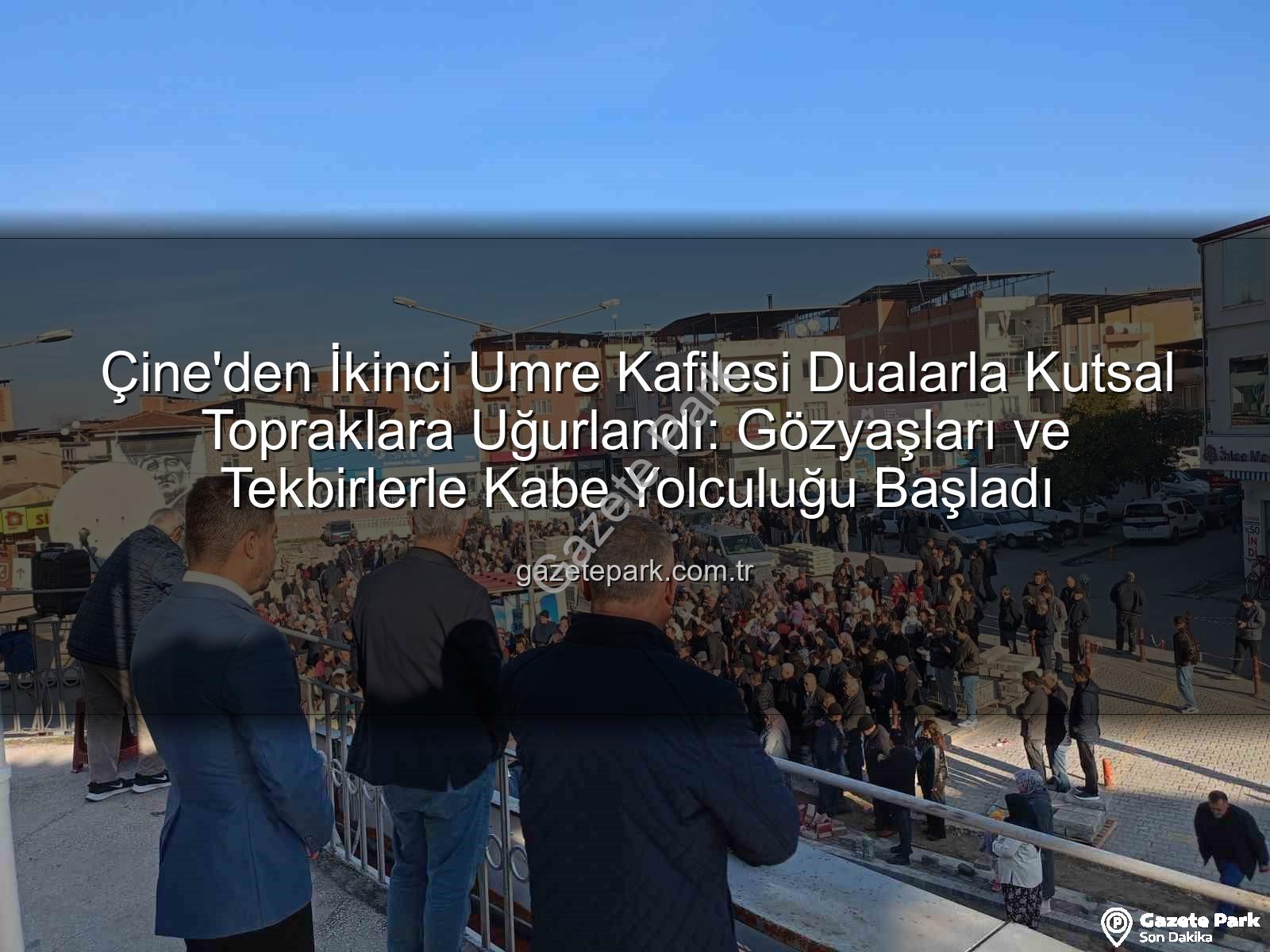 umre kafilesi - Çine'den İkinci Umre Kafilesi Dualarla Kutsal Topraklara Uğurlandı: Gözyaşları ve Tekbirlerle Kabe Yolculuğu Başladı