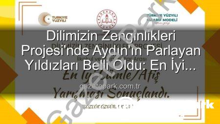 Dilimizin Zenginlikleri Projesi’nde Aydın’ın Parlayan Yıldızları Belli Oldu: En İyi Cümle ve Afiş Yarışması Sonuçları Gazetepark’ta!