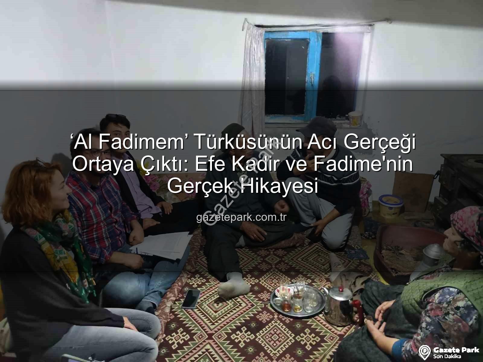 Al Fadimem türküsü - ‘Al Fadimem’ Türküsünün Acı Gerçeği Ortaya Çıktı: Efe Kadir ve Fadime'nin Gerçek Hikayesi