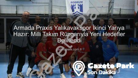 Armada Praxis Yalıkavakspor İkinci Yarıya Hazır: Milli Takım Rüzgarıyla Yeni Hedefler Belirlendi