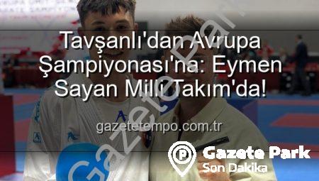 Tavşanlı’dan Avrupa Şampiyonası’na: Eymen Sayan Milli Takım’da!